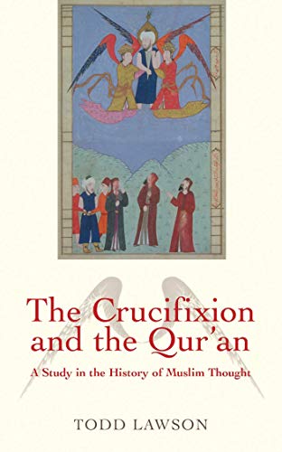 The Crucifixion and the Qur'an: A Study in the History of Muslim Thought von Oneworld Publications